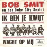Hoes Bob Smit & Het Duke City Sextet - Ik Ben Je Kwijt
