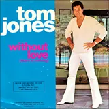 Hoes Tom Jones - Without Love (There Is Nothing)
