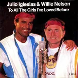 Hoes Julio Iglesias & Willie Nelson - To All The Girls I've Loved Before